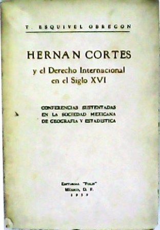 Hernán Cortés y el Derecho Internacional en el Siglo XVI. …