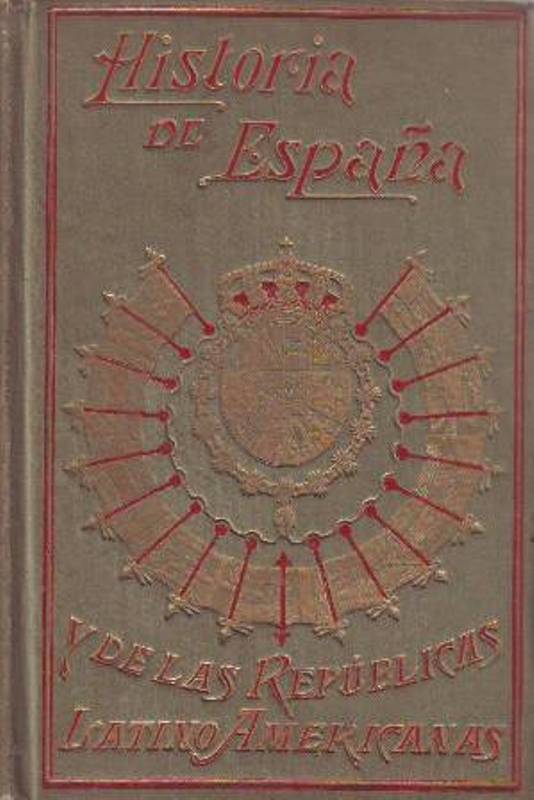 Historia de España y de las repúblicas latino-americanas. 25 tomos. …