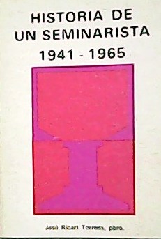 Historia de un seminarista 1941-1965.