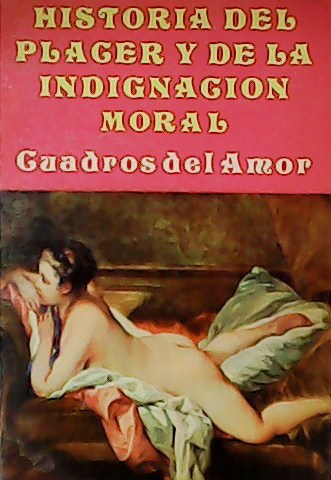 Historia del placer y de la indignación moral.