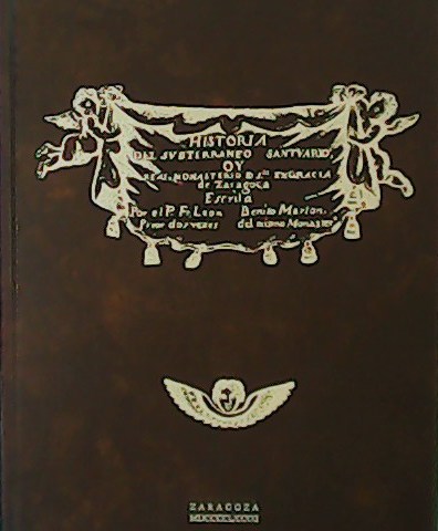 Historia del Subterraneo Santuario oy Real Monasterio de Sta. Engracia …