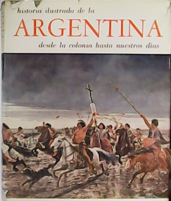 Historia Ilustrada De La Argentina. Desde La Colonia hasta nuestros …