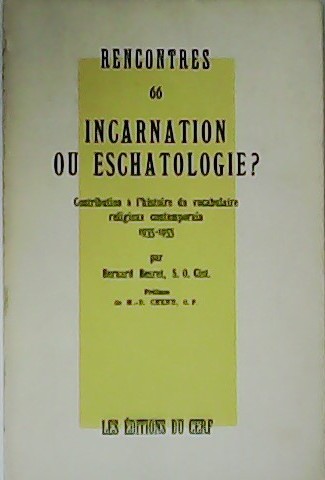 Incarnation ou Eschatologie? Contribution à l´histoiredu vocabulaire religieux contemporain 1935-1955.