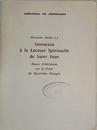 Initation à la Lecture Spirituelle de Saint Jean. Douce Méditations …