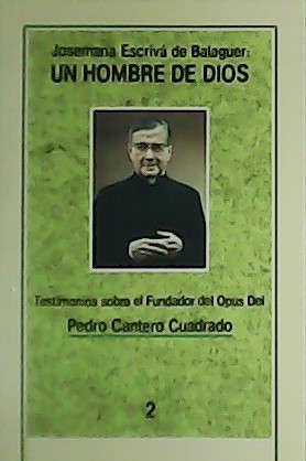 Josemaría Escrivá de Balaguer: un hombre de Dios. Testimonios sobre …