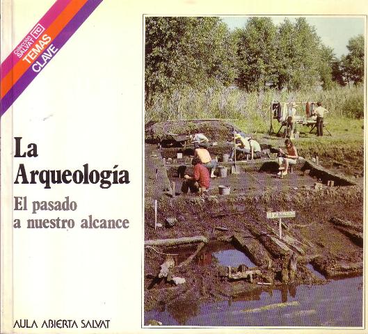 La arqueología. El pasado a nuestro alcance.