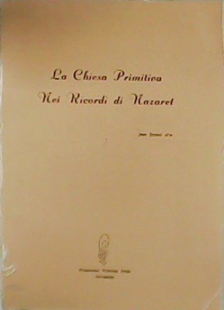 La Chiesa Primitiva nei Ricordi di Nazaret.