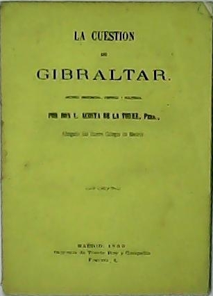 La cuestión de Gibraltar. Apuntes históricos, críticos y políticos.