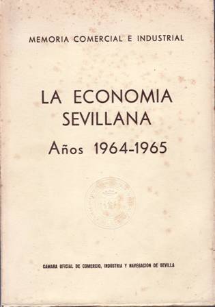 La economía sevillana: Años 1964-1965. Memoria comercial e industrial.