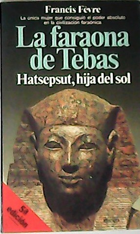 La faraona de Tebas. Hatsepsut, hija del sol. Traducción de …