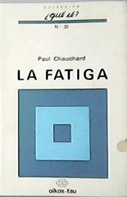 La fatiga.