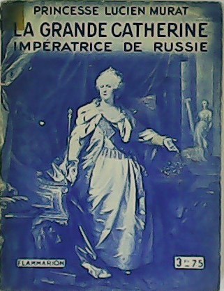 La Grande Catherine, Impératrice de Russie.