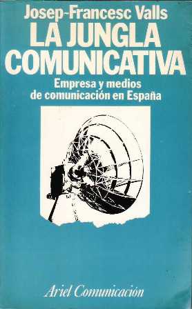 La jungla comunicativa. Empresa y medios de comunicación en España.