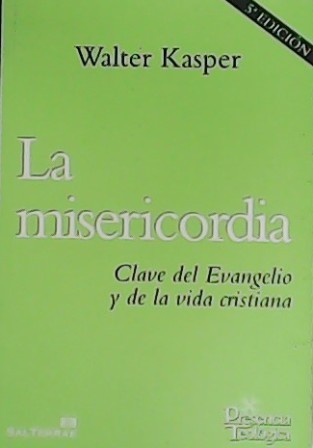 La misericordia. Clave del Evangelio y de la vida cristiana.