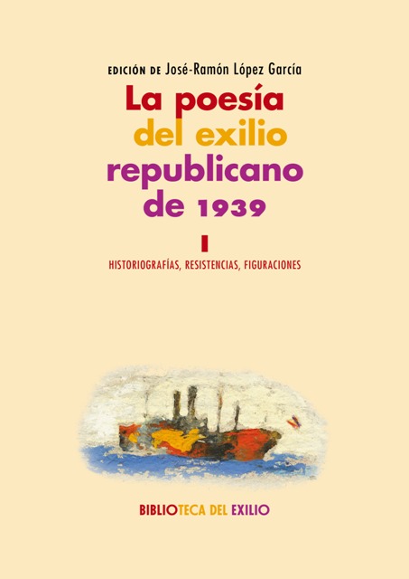La poesía del exilio republicano de 1939. I. Historiografías, resistencias, …