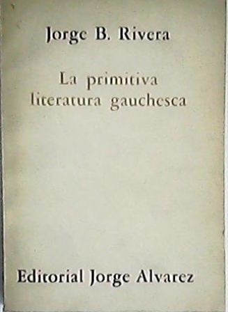 La primitiva literatura gauchesca.