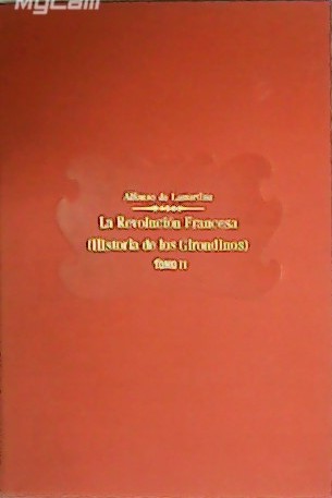 La Revolución Francesa (Historia de los Girondinos).Tomo II. Traducción de …