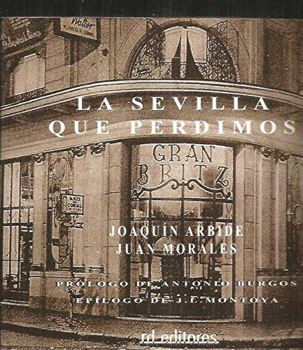 La Sevilla que perdimos. Prólogo de Antonio Burgos. Epílogo de …