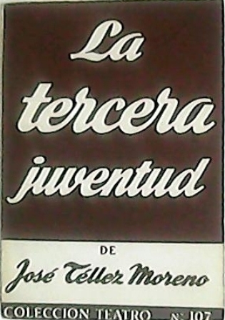 La tercera juventud. Comedia en tres actos.