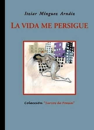 La vida me persigue. (X Premio "Surcos" de Poesía, Coria …
