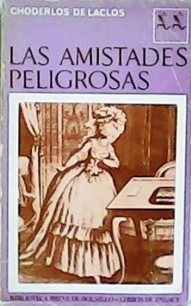 Las amistades peligrosas. Cartas recogidas en una sociedad, y publicadas …