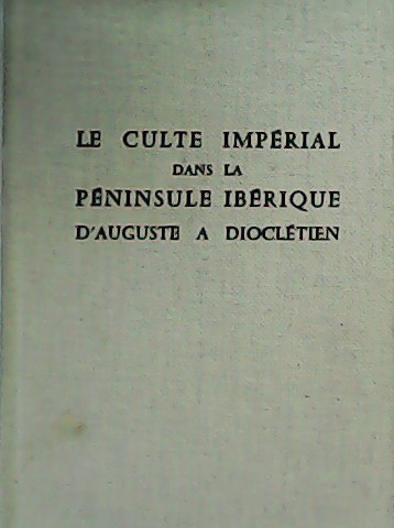 Le Culte Impérial dans la Péninsule Ibérique D´Auguste a Dioclétien.