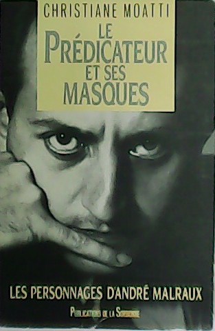 Le Prédicateur et ses masques. Les Personnages d´André Malraux.