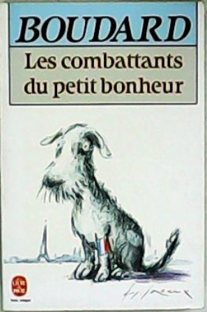 Les combattants du petit bonheur. Roman.