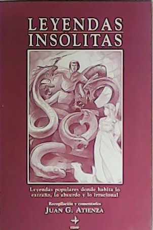 Leyendas insólitas. Leyendas populares donde habita lo extraño, lo absurdo …