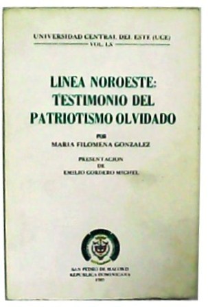 Línea Noroeste: testimonio del patriotismo olvidado. Presentación de Emilio Cordero …