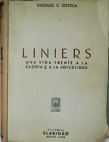 Liniers. Una vida frente a la gloria y la adversidad.