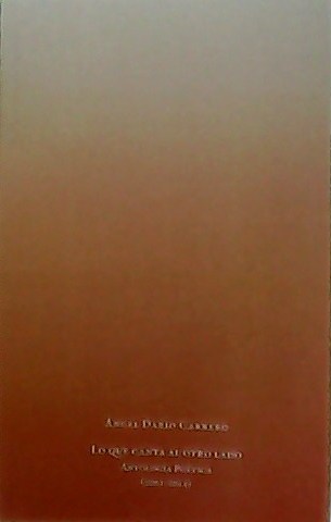 Lo que canta al otro lado. Antología Poética (2001-2015). Prólogo …