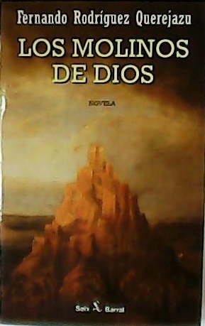 Los molinos de Dios. Novela.