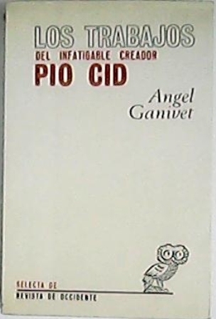 Los trabajos del infatigable creador Pio Cid. Novela.