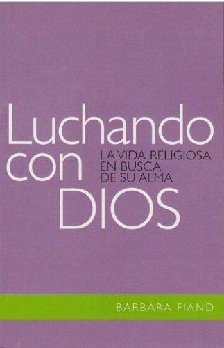 Luchando con Dios. La vida religiosa en busca de su …