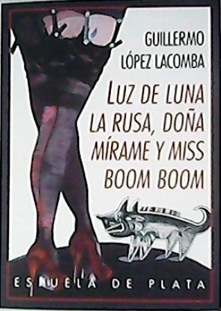 Luz de Luna, la Rusa, Doñamírame y Miss Boom Boom. …