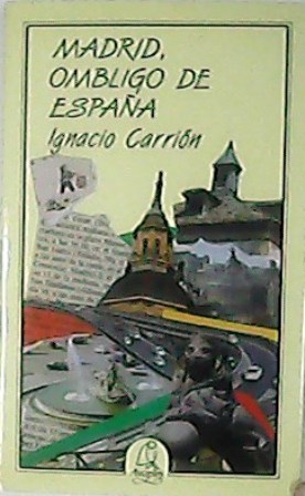 Madrid, ombligo de España. Placeres y padecimientos de los habitantes …