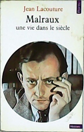 Malraux: Une vie dans le siècle(1901-1976).