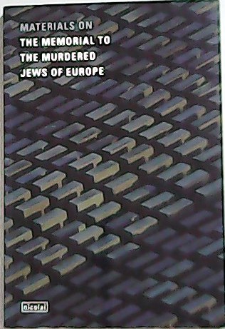 Materials on the Memorial to the Murdered Jews of Europe. …