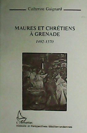 Maures et Chrétiens à Grenade 1492-1570.
