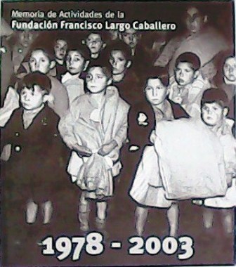 Memoria de Actividades de la Fundación Francisco Largo Caballero (1978-2003).