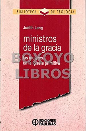 Ministros de la gracia. Las mujeres en la iglesia primitiva.