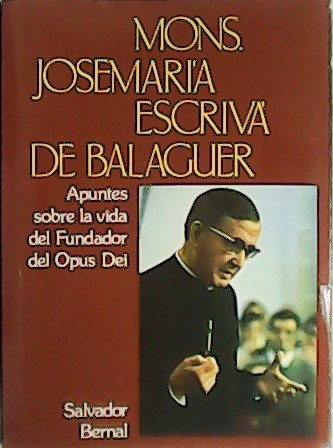 Monseñor Josemaría Escrivá de Balaguer. Apuntes sobre la vida del …