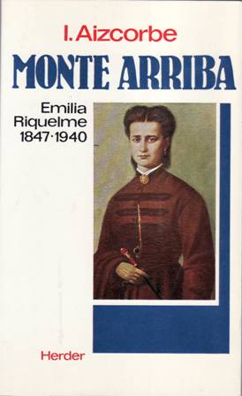 Monte arriba: Emilia Riquelme (1847-1940). Prólogo de monseñor Antonio Montero, …