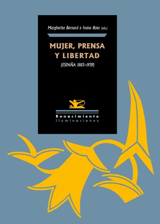 Mujer, prensa y libertad. (España, 1883-1938). Edición de Margherita Bernard …