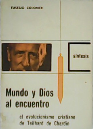 Mundo y Dios al encuentro. El evolucionismo cristiano de Teilhard …