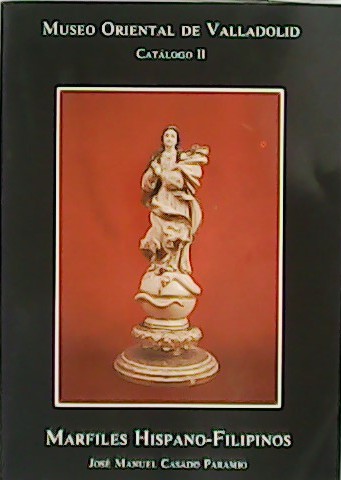 Museo Oriental de Valladolid. Marfiles Hispano-Filipinos. Catálogo II.