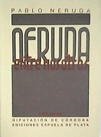 Neruda entre nosotros. Edición facsímil de la de A.I.A.P.E, 1939, …