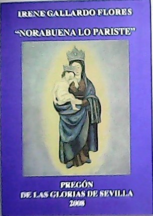 Norabuena lo pariste. Pregón. de las glorias de Sevilla.