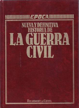 Nueva y definitiva historia de la Guerra Civil. Obra completa. …